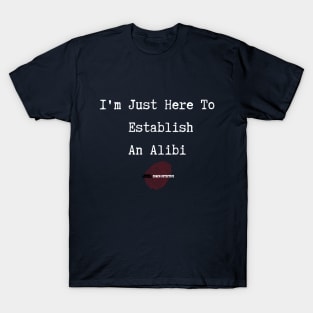 Here To Establish An Alibi T-Shirt